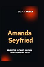 Amanda Seyfried: Beyond The Spotlight- Unveiling Amanda's Personal Story