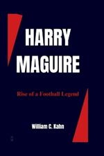 Harry Maguire: Rise of a Football Legend