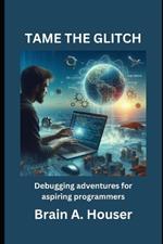 Tame the Glitch: Debugging Adventure For Aspiring Programmers