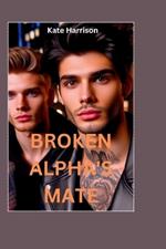 Broken Alpha's Mate: The Alpha Broke The Omega