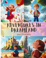 Adventures in Dreamland: Dive into Adventures in Dreamland: Where Imagination Knows No Bounds!