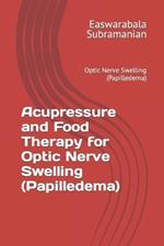 Acupressure and Food Therapy for Optic Nerve Swelling (Papilledema): Optic Nerve Swelling (Papilledema)