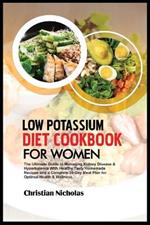 Low Potassium Diet Cookbook for Women: The Ultimate Guide to Managing Kidney Disease & Hyperkalemia With Healthy Tasty Homemade Recipes and a Complete 30-Day Meal Plan for Optimal Health & Wellness.