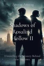 Shadows of Rosalind Hollow II: Unraveling the Mystery Behind the Shadows