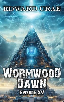 Wormwood Dawn Episode XV: An Apocalyptic Serial - Edward Crae - cover