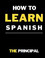 How To Learn Spanish: This Book Includes: phrases for daily use, engaging short stories, grammar explanations, beginner-friendly instructions, complemented by tailored questions and exercises designed to enhance conversation skills and fluency.