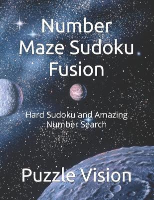 Number Maze Sudoku Fusion: Hard Sudoku and Amazing Number Search - Puzzle Vision - cover