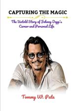 Capturing the Magic: The Untold Story of Johnny Depp's Career and Personal Life
