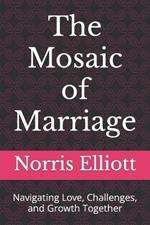 The Mosaic of Marriage: Navigating Love, Challenges, and Growth Together