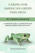 Caring for American Green Tree Frog: A Complete Guide to Caring for Your American Green Tree Frog as Pet