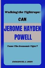 Walking the Tightrope: CAN JEROME HAYDEN POWELL Tame The Economic Tiger?