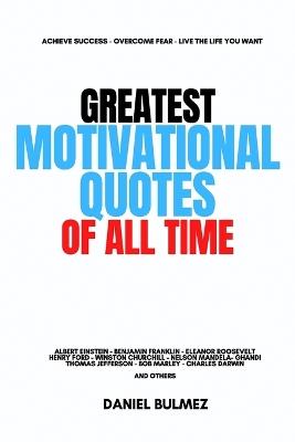 Greatest Motivational Quotes Of All Atime - Daniel Bulmez - cover