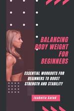 Balancing Body Weight for beginners: Essential Workouts for Beginners to Boost Strength and Stability