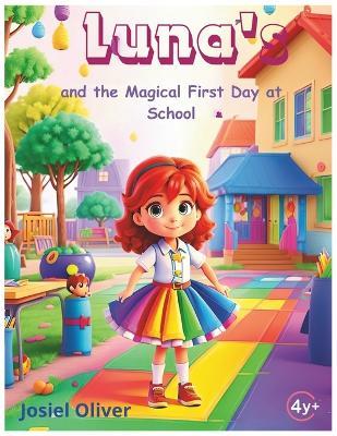 Luna's and the Magical First Day at School: and the Magical First Day at School - Josiel Oliver - cover