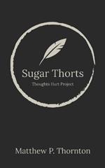 Sugar Thorts: Thought Hurt Project