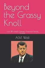 Beyond the Grassy Knoll: How JFK's Death Changed American Society Forever