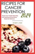 Recipes for Cancer Prevention 2024: Boost Your Health Naturally with Delicious & Nutritious Meals for Wellness