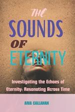 The Sounds of Eternity: Investigating the Echoes of Eternity: Resonating Across Time