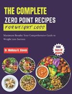 The Complete Zero Point Recipes for Weight Loss: Maximum Results: Your Comprehensive Guide to Weight Loss Success