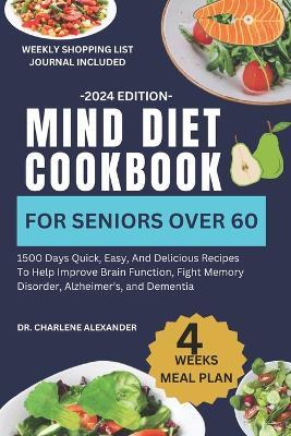 Mind Diet Cookbook For Seniors Over 60: 1500 Days Quick, Easy, And Delicious Recipes To Help Improve Brain Function, Fight Memory Disorder, Alzheimer's, and Dementia - Charlene Alexander - cover