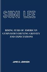 Suni Lee: Rising Star of American Gymnastics-Defying Gravity and Expectations