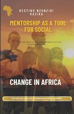 Mentorship as a Tool for Social Change in Africa: The Role of African governments and Diaspora
