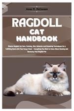 Ragdoll Cat Handbook: Master Ragdoll Cat Care, Training, Diet, Behavior, and Grooming Techniques for a Fulfilling Bond with Your Furry Friend - Everything You Need to Know About Owning a Cat