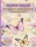 Colorful Dreams: A Butterfly Affirmations Coloring Book: for Kids aged 6 to 9 with Positive Quotes, Connect-the-Dots Activities, Color by numbers and more