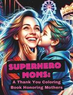 Superhero Moms: A Thank You Coloring Book Honoring Mothers: Express Your Gratitude with Heartwarming Scenes of Love, Sacrifice, Inspiration, Strength, and Family Bonding #JASlyf