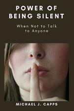 Power of Being Silent: When Not to Talk to Anyone