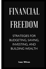Financial Freedom: Strategies for Budgeting, Saving, Investing, and Building Wealth