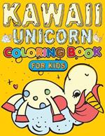 Kawaii Unicorn Coloring Book For Kids: Unicorn Coloring Book With 50+ Pages for Kids 4-8. Dream Unicorn Kawaii Coloring Cook for Kids.