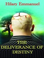 The Deliverance of the Destiny: Unlocking the Divine Blueprint: A Guide to Reclaiming and Fulfilling Your Destiny