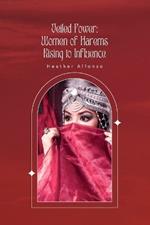 Veiled Power: Women of Harems Rising to Influence