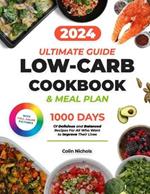 Low Carb Cookbook: Ultimate Diet Guide to a Healthy Lifestyle 1000 Days of Delicious and Balanced Recipes with a 28-Day Meal Plan Time-Saving Tips For Meal Prep