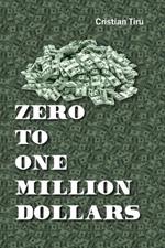 Zero to One Million Dollars - Join me in the Journey of Becoming Rich: Learn how to make one million dollars