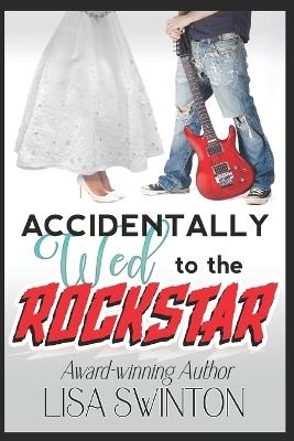 Accidentally Wed to the Rockstar - Lisa Swinton - cover