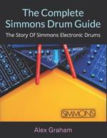 The Complete Simmons Drum Guide: The Story Of Simmons Electronic Drums