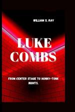 Luke Combs: From Center Stage to Honky-Tonk Nights.