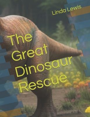 The Great Dinosaur Rescue - Linda Lewis - cover