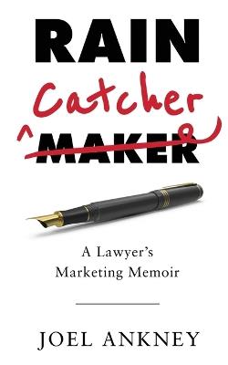 Rain Catcher: A Lawyer's Marketing Memoir - Joel Ankney - cover