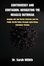 Controversy and Contagion: NAVIGATING THE MEASLES OUTBREAK: Insights into the Florida Epidemic and the Public Health Policy Struggle Amid Rising Infectious Threats