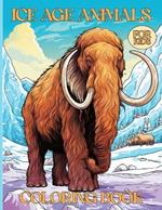 Ice Age Animals Coloring Book For Kids: Prehistoric Ice Age Animals Illustrations For Young Explorers