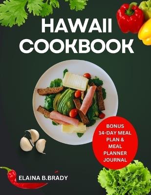 Hawaii Cookbook: Enjoy Simple Delicious and Traditional Local Recipes - Elaina B Brady - cover