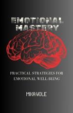 Emotional Mastery: Practical Strategies For Emotional Well-being