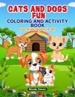 Cats and Dogs Fun Coloring and Activity Book: For Kids Ages 4-8