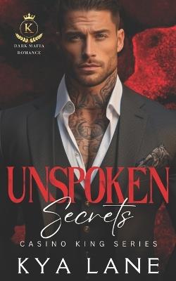 Unspoken Secrets: A Dark Forbidden Mafia Romance - Kya Lane - cover