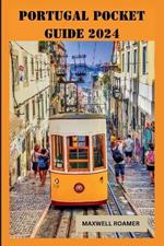 Portugal Pocket Guide 2024: Explore Portugal, Best Things to do, Getting Around, What to see, Local Secrets for an Unforgettable Experience, Where to stay, Safety and Budget Tips