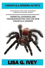 Tarantula Spiders As Pets: Essential Guidance and Troubleshooting Tips for New Tarantula Owners