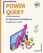 Power Query for Business Intelligence: A Beginner's Guide